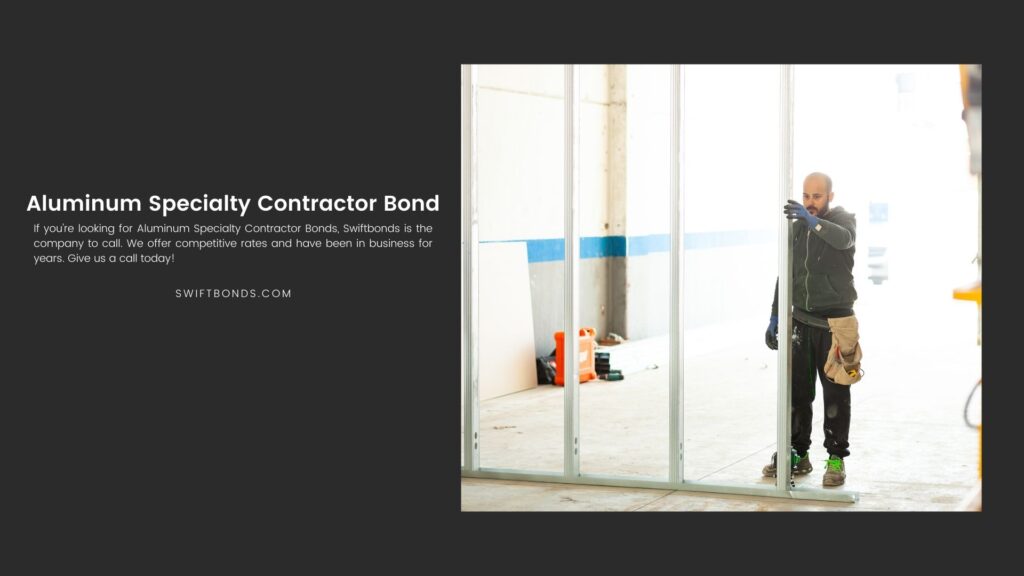 Aluminum Specialty Contractor Bond - Worker installing aluminum beams.