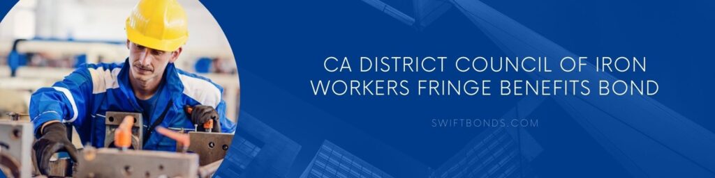 CA District Council of Iron Workers Fringe Benefits Bond - Manual worker as pround member of trade union.