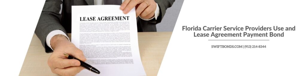 FL - Carrier Service Providers Use and Lease Agreement Payment Bond - Lease agreement contract holding by a person with a pen on a table.