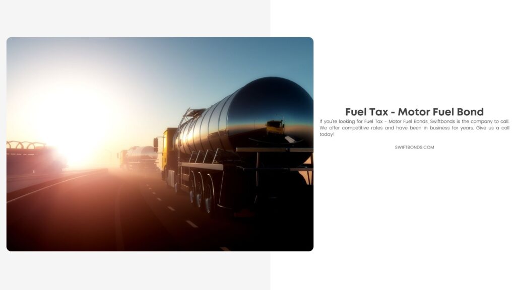 Fuel Tax - Motor Fuel Bond - Trucks to transport fuel.