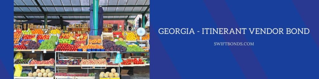 Georgia - Itinerant Vendor Bond - Fresh organics fruits at farmers market stall.