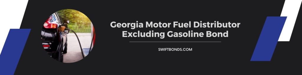 Georgia- Motor Fuel Distributor Excluding Gasoline Bond - Pumping gasoline fuel in car at gas station.