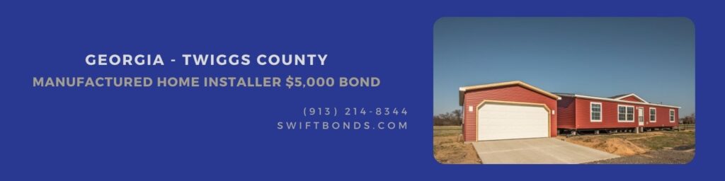 GA - Twiggs County - Manufactured Home Installer $5,000 Bond - New manufactured home and stick built garage need finishing before owners can move in.