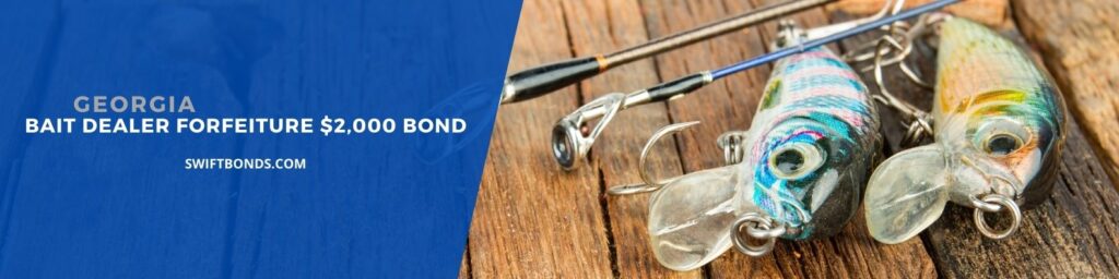 GA – Bait Dealer Forfeiture $2,000 Bond - Fishing baits on wooden background.