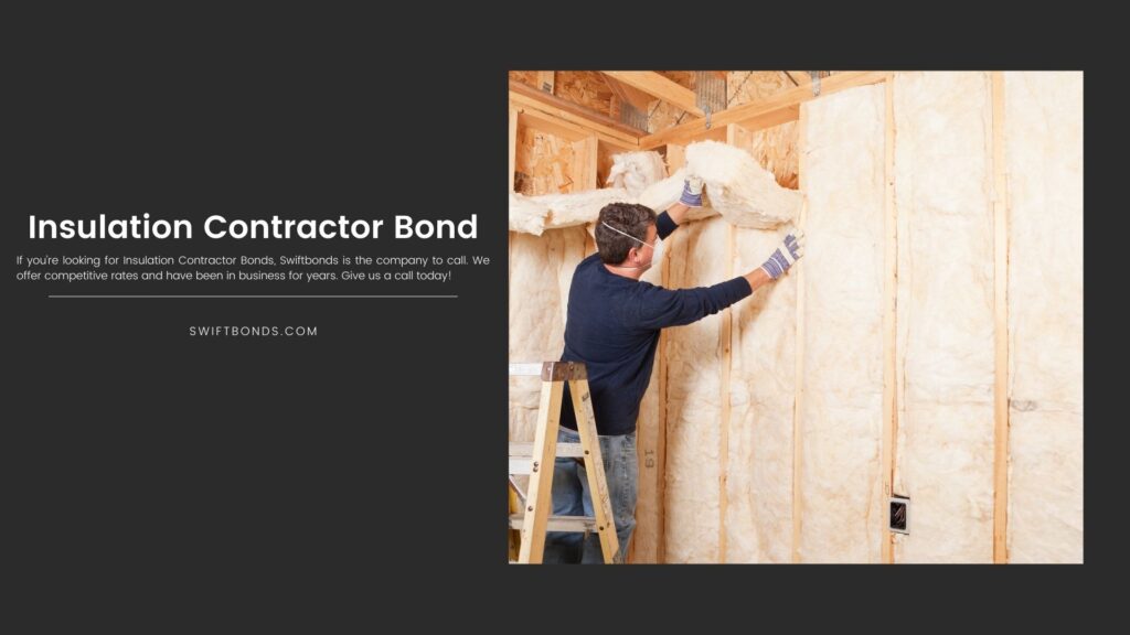 Insulation Contractor Bond - Construction worker insulating wall with fiberglass batt.