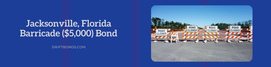 Jacksonville, FL - Barricade ($5,000) Bond - Road closed barricades.