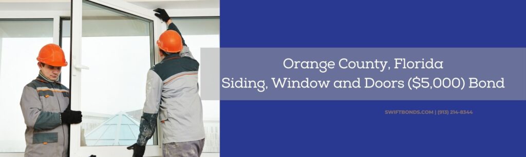 Orange County, Florida Siding, Window and Doors ($5,000) Bond - Two male industries builders workers at window installation.