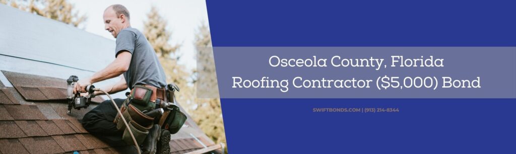 Osceola County, Florida-Roofing Contractor ($5,000) Bond - A roofer and crew work on putting in new roofing shingles.