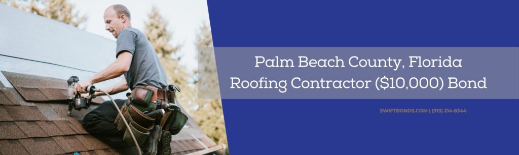 Palm Beach County, Florida-Roofing Contractor ($10,000) Bond - A roofer and crew work on putting in new roofing shingles.
