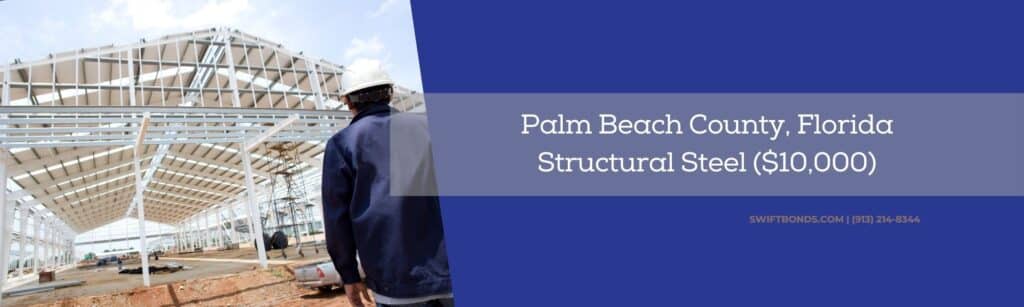 Palm Beach County, FL-Structural Steel ($10,000) Bond - Engineer is looking at steel and roof structure.
