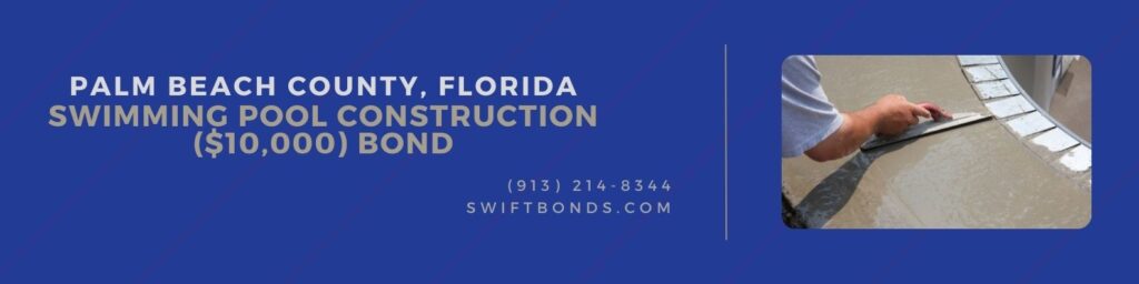 Palm Beach County, Florida-Swimming Pool Construction ($10,000) Bond - Man smoothing over wet cement in swimming pool construction.