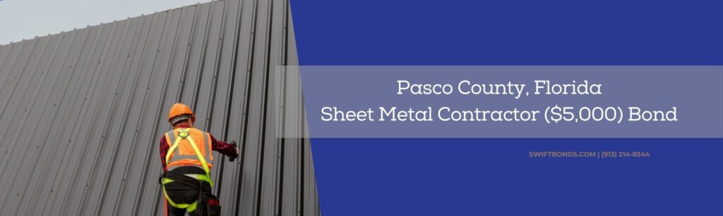 Pasco County, Florida-Sheet Metal Contractor ($5,000) Bond - Contractor installing metal sheet on the construction site.