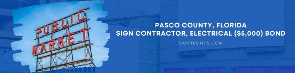 Pasco County, FL-Sign Contractor, Electrical ($5,000) Bond - Public market billboard sign.