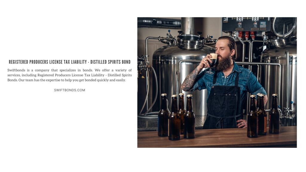 Registered Producers License Tax Liability - Distilled Spirits Bond - A man manufacturer tasting beer.