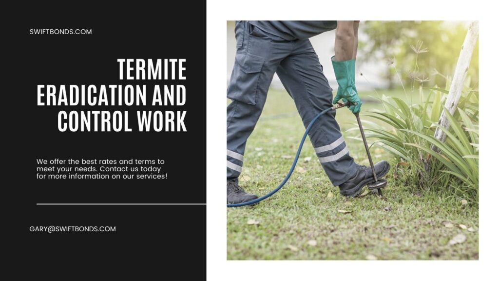 Termite Eradication and Control Work Bond - Termite control by using chemicals injected into the soil.