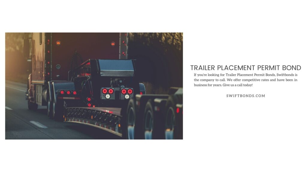 Trailer Placement Permit Bond - Semi truck with heavy duty platform trailer on a route. Transportation industry.