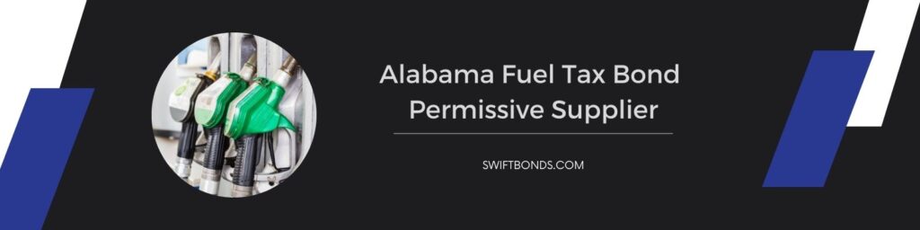 Alabama Fuel Tax Bond – Permissive Supplier - The banner shows a fuel pump of the the fuel distributor.