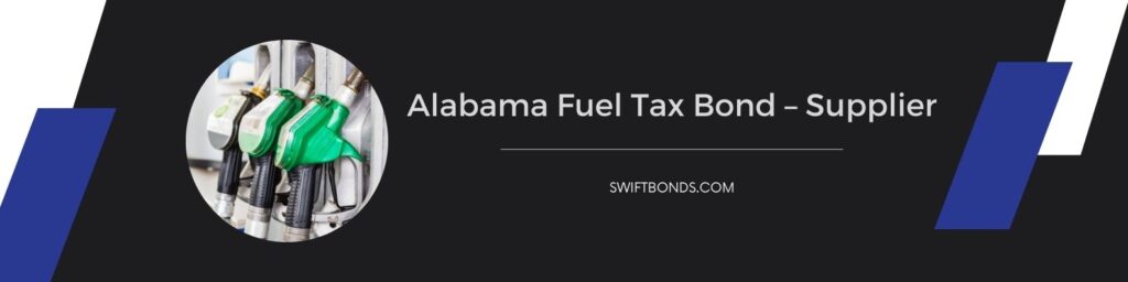 Alabama Fuel Tax Bond – Supplier - The banner shows a fuel pump of the the fuel distributor.