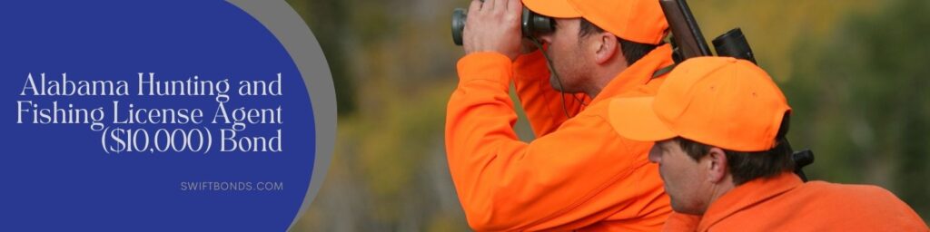 Alabama Hunting and Fishing License Agent ($10,000) Bond - A hunter and a license agent doing hunting in color orange uniform.
