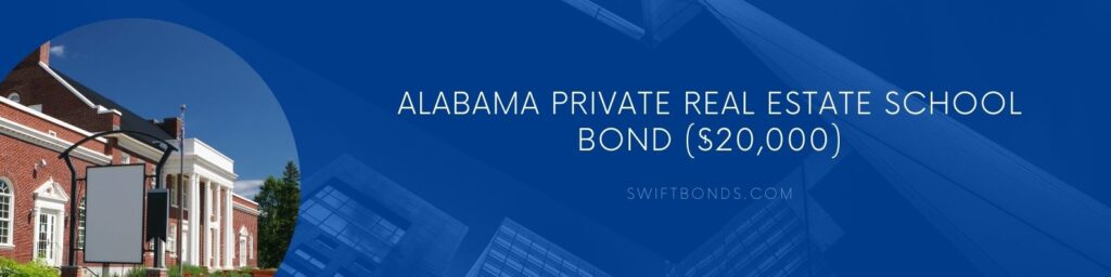Alabama Private Real Estate School Bond ($20,000) - in front of a private real estate school.