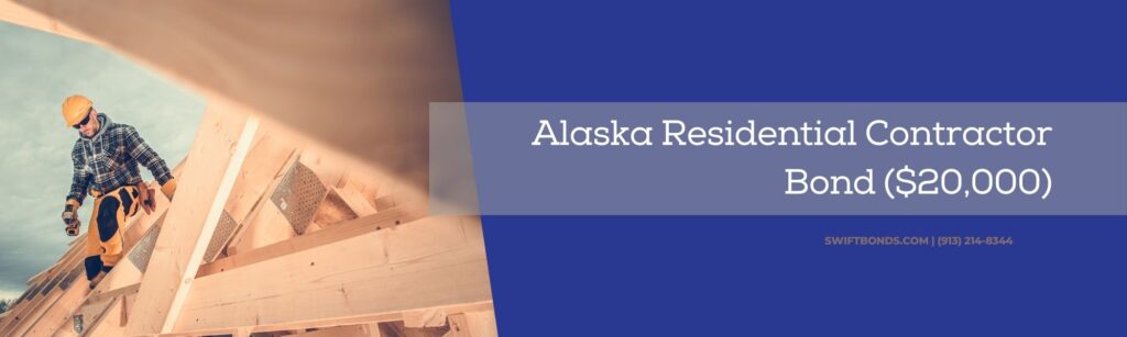 Alaska Residential Contractor Bond ($20,000) - Residential contractor in hard hat and holding his drilling machine on top of residential wooden house.
