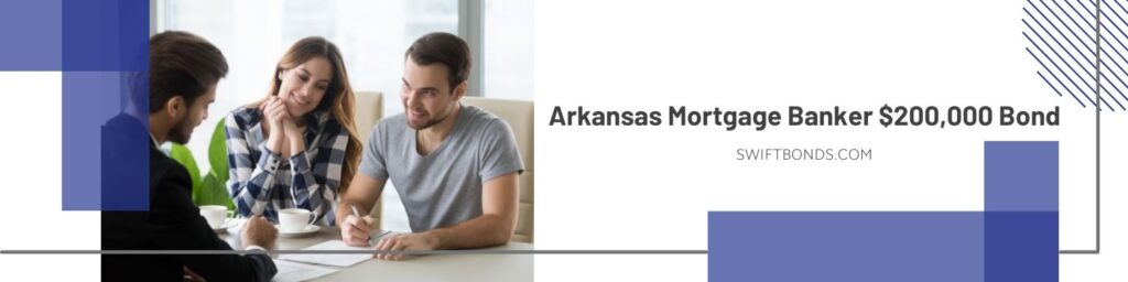 Arkansas Mortgage Banker $200,000 Bond - Young couple signs a contract with the mortgage banker person in a glass office.