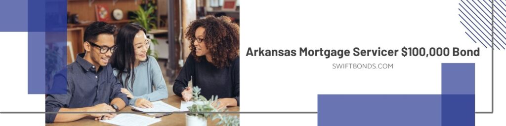 Arkansas Mortgage Servicer $100,000 Bond - Two young couple talking to a mortgage servicer person in a wood table.