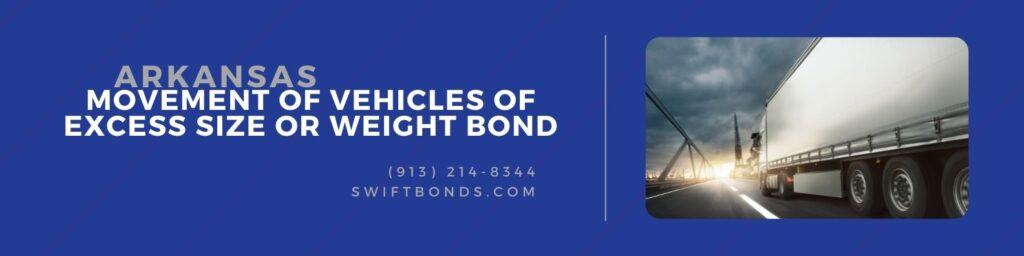 Arkansas Movement of Vehicles of Excess Size or Weight Bond - Truck delivers over land.