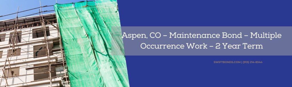 Aspen, CO – Maintenance Bond – Multiple Occurrence Work – 2 Year Term - A small apartment of office building undergoing renovation with scaffolding and green net.