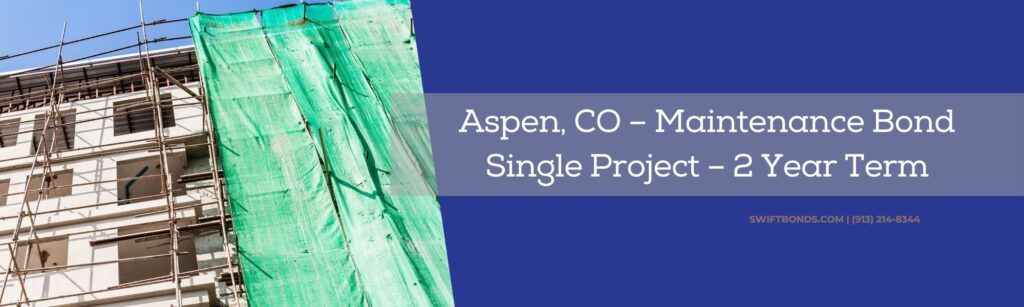Aspen, CO – Maintenance Bond – Single Project – 2 Year Term - A small apartment of office building undergoing renovation with scaffolding and green net.