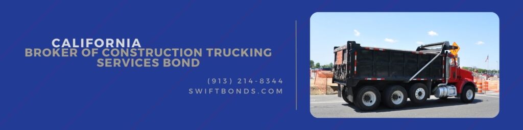 California Broker of Construction Trucking Services Bond - A truck on standby near construction site.