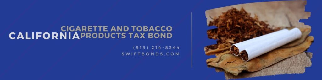 California Cigarette and Tobacco Products Tax Bond - Tobacco and cigarette on wooden surface.
