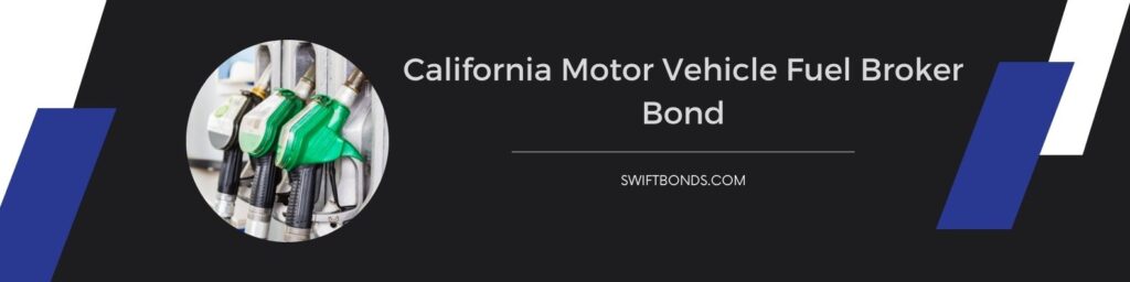 California Motor Vehicle Fuel Broker Bond - The banner shows a fuel pump of the the fuel distributor.