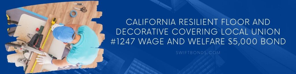 California Resilient Floor and Decorative Covering Local Union #1247 Wage and Welfare $5,000 Bond - Floor contractor at work. Remodeling worker cutting piece of laminate panel using circular table.