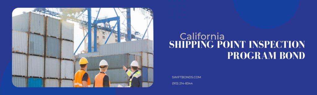 California Shipping Point Inspection Program Bond - Rear view of workers inspecting cargo containers in shipping yard.