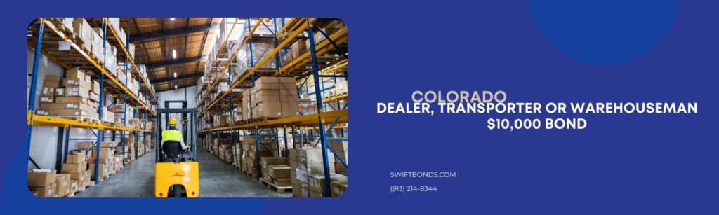 Colorado Dealer, Transporter or Warehouseman $10,000 Bond - Man forklift driver working in a warehouse.