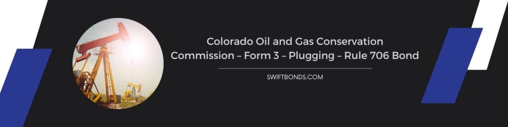 Colorado Oil and Gas Conservation Commission – Form 3 – Plugging – Rule 706 Bond - To harvest oil and gas profitably. Exploitation of small reserves.