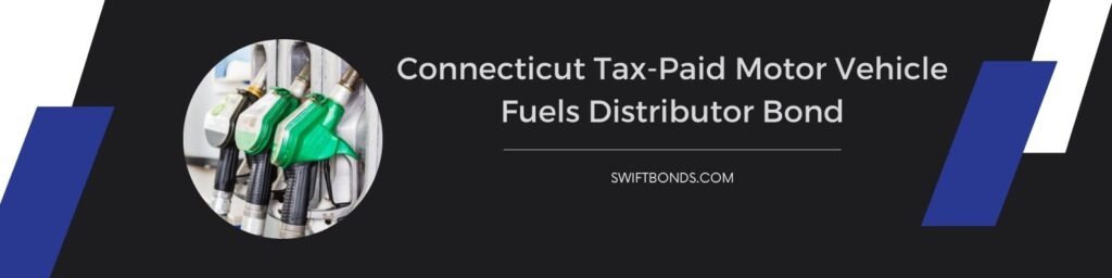 Connecticut Tax-Paid Motor Vehicle Fuels Distributor Bond - The banner shows a fuel pump of the the fuel distributor.