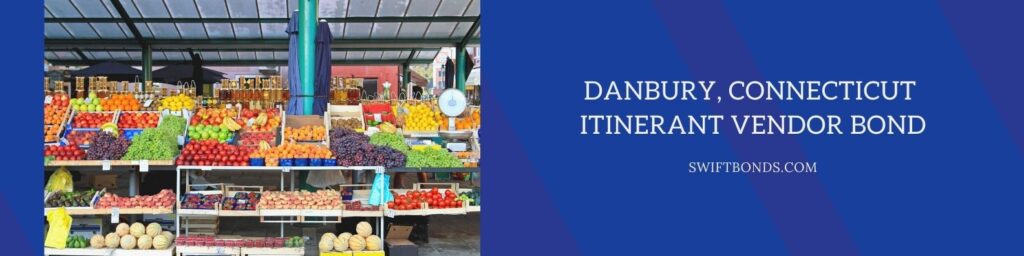 Danbury, CT – Itinerant Vendor ($1,000) Bond - Fresh organics fruits at farmers market stall.