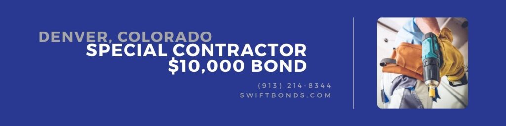 Denver, CO – Special Contractor $10,000 Bond - Construction contractor holding a driller machine.
