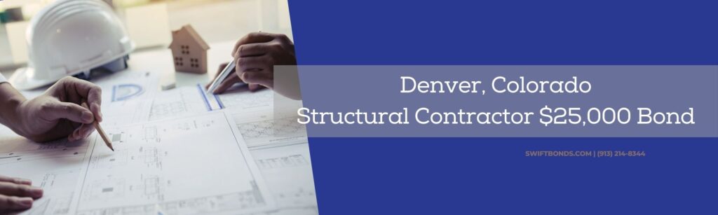 Denver, CO – Structural Contractor $25,000 Bond - Structural engineers working on construction design.