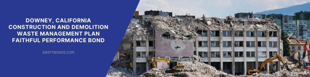 Downey, CA – Construction and Demolition Waste Management Plan Faithful Performance Bond - The banner shows demolition of an old building in a suburb area.