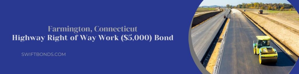 Farmington, CT – Highway Right of Way Work ($5,000) Bond - The banner shows a newly build and constructed road on a highway.