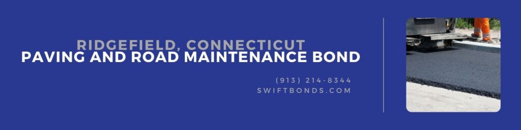 Ridgefield, CT – Paving and Road Maintenance Bond - Working and machine truck doing asphalt paving for road maintenance.