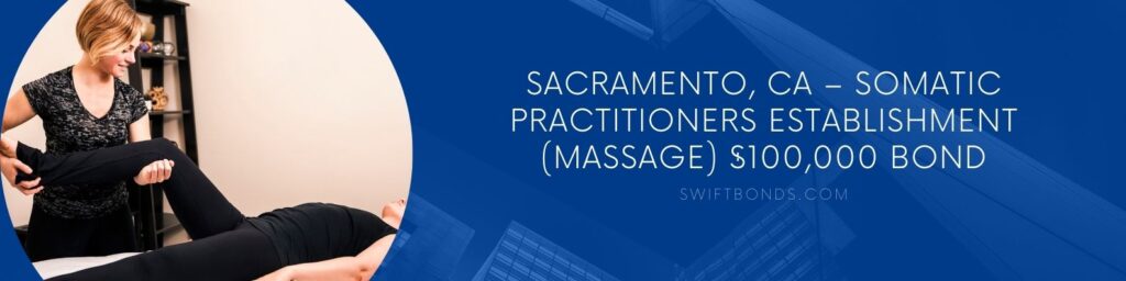 Sacramento, CA – Somatic Practitioners Establishment (Massage) $100,000 Bond - Somatic bodywork in healing office.