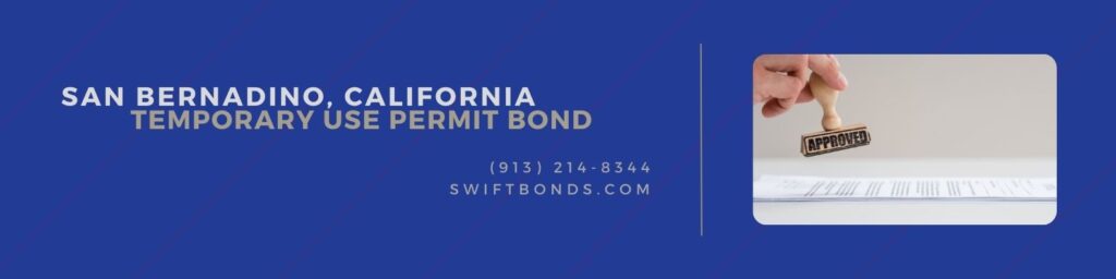 San Bernadino, CA – Temporary Use Permit Bond - Work permit and document record approved stamper.