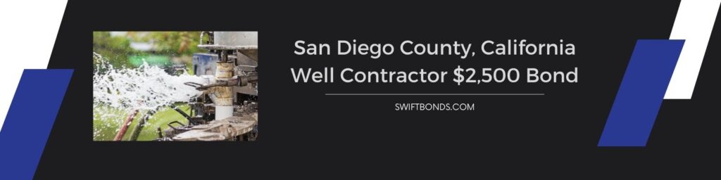 San Diego County, California – Well Contractor $2,500 Bond - Process and equipment of drilling a new residential water well.