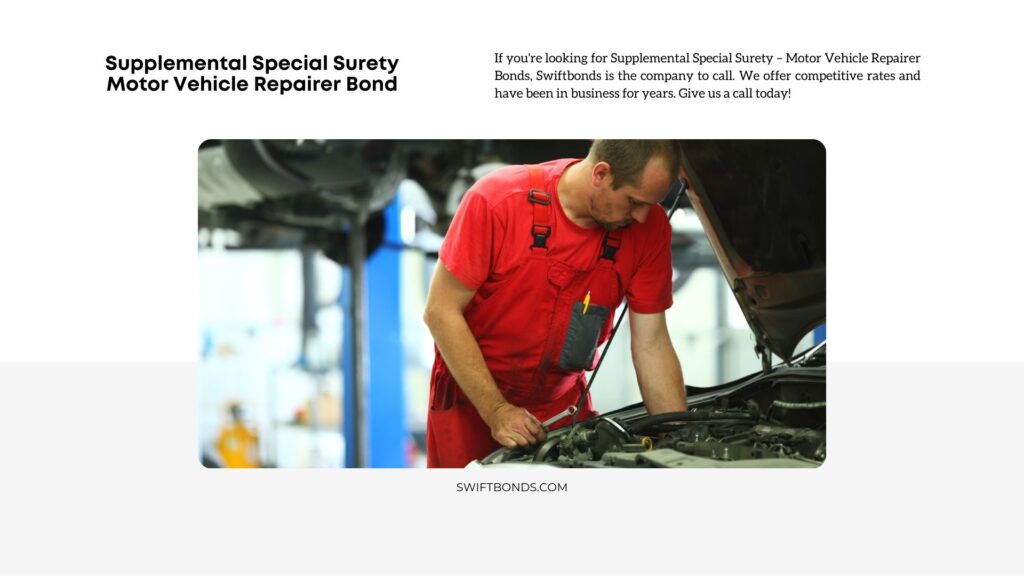 Supplemental Special Surety – Motor Vehicle Repairer Bond - Mechanic under the hood fixing car engine.
