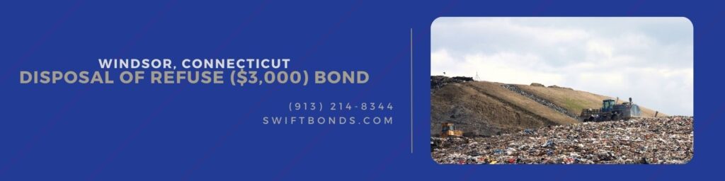 Windsor, CT – Disposal of Refuse ($3,000) Bond - Large landfill site with solid waste being unloaded and spread.