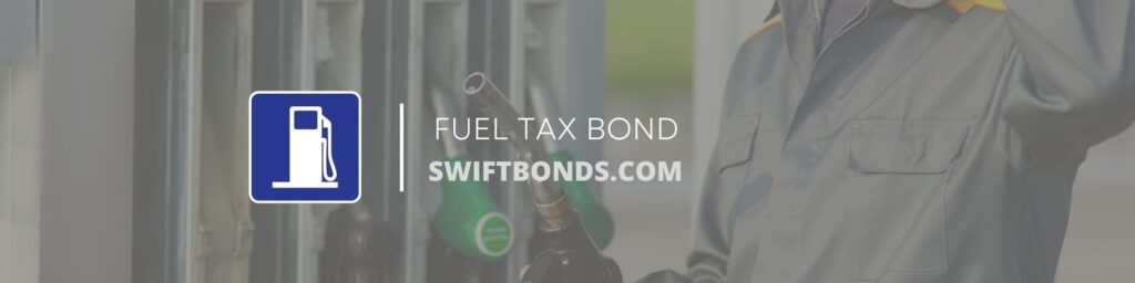 Fuel Tax Bond - The banner shows a guy holding a fuel pump in gas station.
